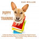 Puppy Training: A Step-by-Step Guide to Everything You Need to Know to Raise the Perfect Dog in a Po Audiobook