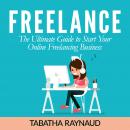 Freelance: The Ultimate Guide to Start Your Online Freelancing Business Audiobook