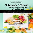 Dash Diet Mediterranean Cookbook: 150 Food Recipes and Solution for Boosting Metabolism, Weight Loss Audiobook