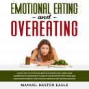 Emotional Eating and Overeating: Learn How to Stop Binge Eating Disorder and Compulsive Overeating by Developing a Healthy Relationship with Food and Quick Excess Weight Loss through Mindfulness Eatin