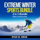 Extreme Winter Sports Bundle: 2 in 1 Bundle, Skiing, Snowboarding