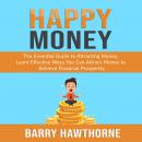 Happy Money: The Essential Guide to Attracting Money, Learn Effective Ways You Can Attract  Money to Achieve Financial Prosperity