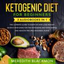 Ketogenic Diet for Beginners: 2 audiobooks in 1 - The Ultimate Guide to Burn Fat and Lose Weight Quickly and Easily on the Ketogenic Diet with Simple and Healthy Recipes and Meal Plans
