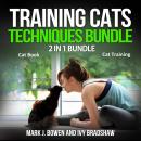 Training Cats Techniques Bundle: 2 in 1 Bundle, Cat Book, Cat Training
