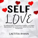 Self Love: The Umtimate Guide to Personal Power Perfection, Learn Helpful Ways and Expert Tips on How to Love Yourself to Protect Your Personal Power