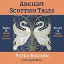 Ancient Scottish Tales: Traditional, Romantic & Legendary Folk and Fairy Tales of the Highlands