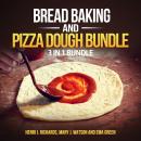 Bread baking and Pizza Dough Bundle: 3 in 1 Bundle, Bread, Pizza Dough, How to Bake Everything