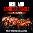 Grill and Barbeque Bundle: 2 in 1 Bundle, How To Grill, Grill