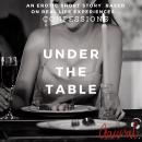 Under the Table: An Erotic True Life Confession
