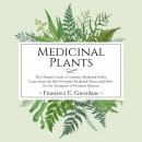 Medicinal Plants: The Ultimate Guide to Common Medicinal Herbs, Learn the Most Powerful Medicinal Plants and Herbs for the Treatment of Prevalent Diseases