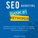 SEO Marketing: A Beginner's Guide to Seo to Rank 1 in Google, Keywords Research, on Page Seo, link Building, Wordpress Seo and More
