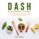 Dash and Mediterranean Diet for Beginners: The Ultimate Healthy Eating Formula and Weight Loss Program for Chronic Inflammation, Diabetes Prevention, Longevity & Lower Blood Pressure; Recipes Included