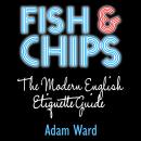 Fish & Chips The Modern English Etiquette Guide