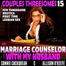 The Marriage Counselor With My Husband : Couples Threesomes 15 (FFM Threesome Erotica First Time Lesbian Sex)