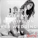 I Slept with My Ex Wife on Her Wedding Day Audiobook