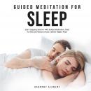 Guided Meditation for Sleep: Start Sleeping Smarter with Guided Meditation, Used for Kids and Adults to Have a Better Night's Rest!