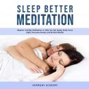 Sleep Better Meditation: Beginner Friendly Meditations to Help You Fall Asleep Easily Every Night, Overcome Anxiety, and Be More Mindful