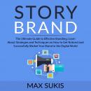 Story Brand: The Ultimate Guide to Effective Branding, Learn About Strategies and Techniques on How to Get Notice and Successfully Market Your Brand in the Digital World