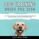 Dog Training Guide for Kids: How to Train Your Dog or Puppy for Children, Following a Beginners Step Audiobook