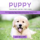 Puppy Training Guide for Kids: How to Train Your Dog or Puppy for Children, Following a Beginners St Audiobook