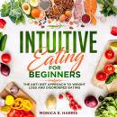 Intuitive Eating for Beginners: The Anti Diet Approach to Weight Loss and Disordered Eating Audiobook