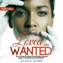 Loved and Wanted: the Ultimate Guide for the Modern Woman, Part I Back to the Roots of Femininity Audiobook