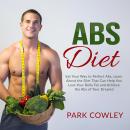 Abs Diet: Eat Your Way to Perfect Abs, Learn About the Diet That Can Help You Lose Your Belly Fat an Audiobook