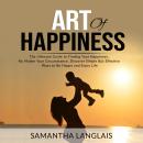 Art of Happiness: The Ultimate Guide to Finding Your Happiness No Matter Your Circumstance, Discover Audiobook