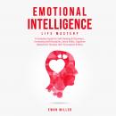 Emotional Intelligence - Life Mastery: Practical Self-Development Guide for Success in Business and  Audiobook