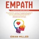 Empath – A Complete Healing Guide: Self-Discovery, Coping Strategies, Survival Techniques for Highly Audiobook