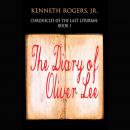 Chronicles of the Last Liturian: Book One - The Diary of Oliver Lee, Kenneth Rogers Jr.