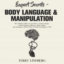 Expert Secrets – Body Language & Manipulation: The Ultimate Guide to Learn How to Analyze People, Co Audiobook