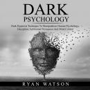 DARK PSYCHOLOGY: Dark Hypnosis Technique To Manipulation Human Psychology, Deception, Subliminal Per Audiobook