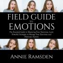 Field Guide to Emotions: The Essential Guide to Mastering Your Emotions, Learn Powerful Strategies t Audiobook