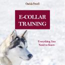 E-COLLAR TRAINING: Everything You Need to Know Audiobook