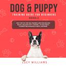 Dog & Puppy Training Guide for Beginners Bundle: Best Step-by-Step Dog Training Guide for Kids and A Audiobook