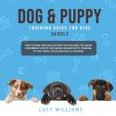 Dog & Puppy Training Guide for Kids Bundle: How to Train Your Dog or Puppy for Children, Following a Audiobook