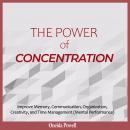 THE POWER OF CONCENTRATION: Improve Memory, Communication, Organization, Creativity, and Time Manage Audiobook
