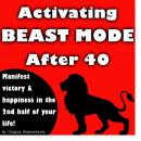 Activating Beast Mode After 40: Manifest Victory and Happiness in the 2nd Half of Your Life Audiobook