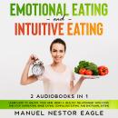 Emotional Eating and Intuitive Eating: 2 Audiobooks in 1 - Learn How to Unlock Your Mind, Begin a He Audiobook