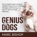 Genius of Dogs: The Complete Guide to Raising Obedient Dogs, Discover Effective Strategies and Techn Audiobook