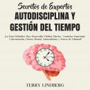 Secretos de Expertos - Autodisciplina y Gestión del Tiempo: ¡La Guía Definitiva Para Desarrollar Háb Audiobook