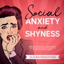 Social Anxiety and Shyness: Learn How to Build Self-Esteem, Improve Your Social Skills, and Overcome Audiobook