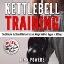 Kettlebell Training: The Ultimate Kettlebell Workout to Lose Weight and Get Ripped in 30 Days Audiobook