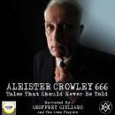 Aleister Crowley 666, Tales That Should Never Be Told Audiobook