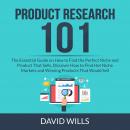 Product Research 101: The Essential Guide on How to Find the Perfect Niche and Product That Sells, D Audiobook