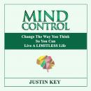 Mind Control: Change The Way You Think So You Can Live A LIMITLESS Life Audiobook