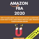 Amazon Fba 2020: How To Make Money Online With Amazon Algorithms. Learn How To Sell High-Profit Priv Audiobook