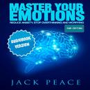 Master Your Emotions: Reduce Anxiety, Declutter Your Mind, Stop Over thinking and Worrying (2nd Edit Audiobook
