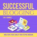 Successful Blogging Bundle: 3 in 1 Bundle, Technical Blogging, Making Websites Win, and The Blog Sta Audiobook